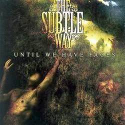 The Subtle Way : Until We Have Faces